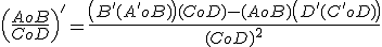 \left(\frac{AoB}{CoD}\right)'=\frac{\left(B'(A'oB)\right)(CoD)-(AoB)\left(D'(C'oD)\right)}{(CoD)^2}